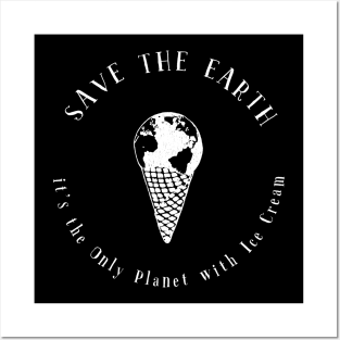 Save the Earth - it's the Only Planet with Ice Cream Posters and Art